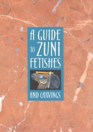 A Guide to Zuni Fetishes and Carvings cover