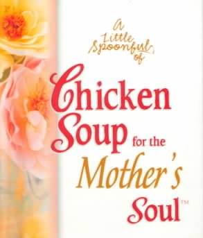 A Little Spoonful of Chicken Soup for the Mother's Soul (Chicken Soup for the Soul) cover