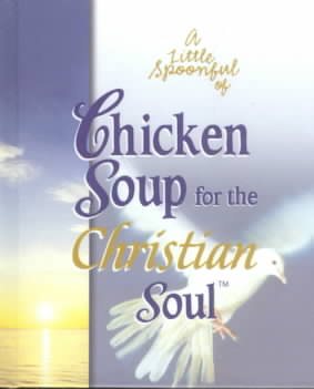 A Little Spoonful of Chicken Soup for the Christian Soul (Chicken Soup for the Soul)