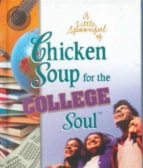 Little Spoonful of Chicken Soup for the College Soul (Chicken Soup for the Soul) cover