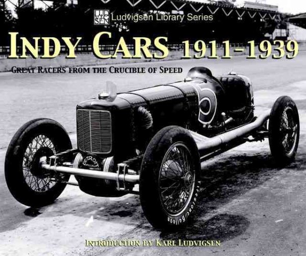 Indy Cars 1911-1939: Great Racers from the Crucible of Speed (Ludvigsen Library)