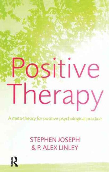 Positive Therapy: A Meta-Theory for Positive Psychological Practice