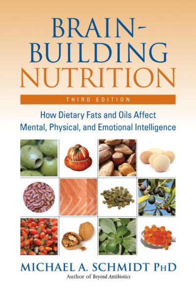 Brain-Building Nutrition: How Dietary Fats and Oils Affect Mental, Physical, and Emotional Intelligence cover