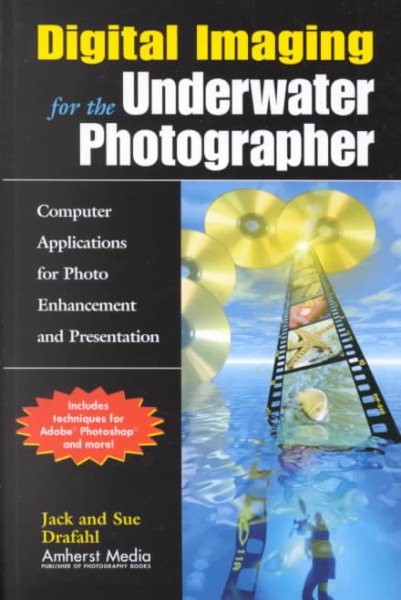 Digital Imaging for the Underwater Photographer: Computer Applications for Photo Enhancement and Presentation