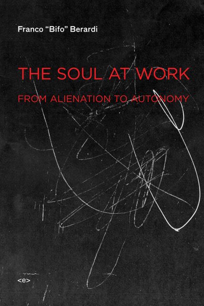 The Soul at Work: From Alienation to Autonomy (Semiotext(e) / Foreign Agents) cover