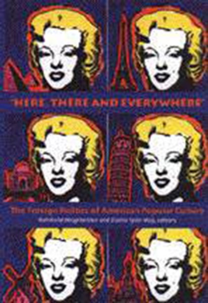 “Here, There and Everywhere”: The Foreign Politics of American Popular Culture cover