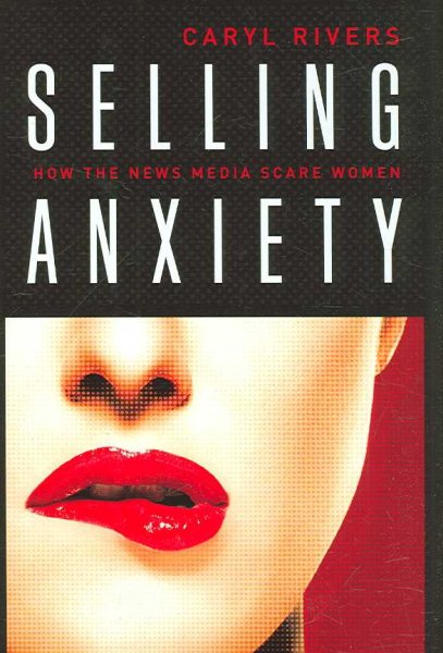Selling Anxiety: How the News Media Scare Women cover