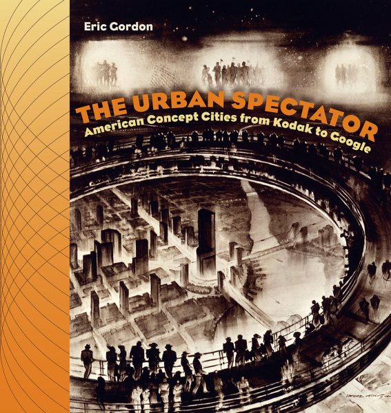 The Urban Spectator: American Concept-Cities from Kodak to Google (Interfaces: Studies in Visual Culture)