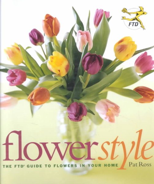 Flower Style: The FTD Guide to Flowers in Your Home cover