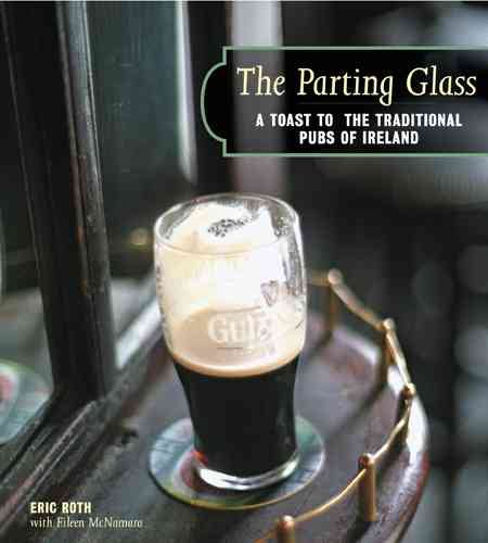 The Parting Glass : A Toast to the Traditional Pubs of Ireland (Irish Pubs) cover