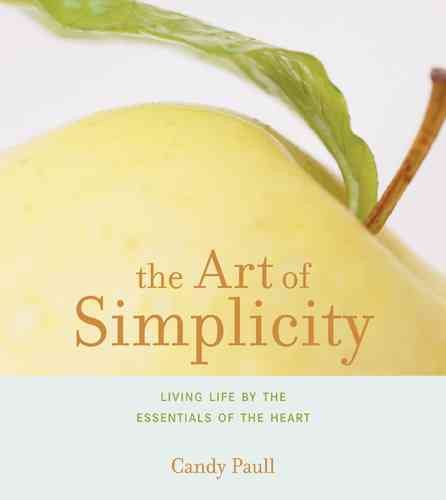 The Art of Simplicity: Living Life by the Essentials of the Heart (Artful Living) cover