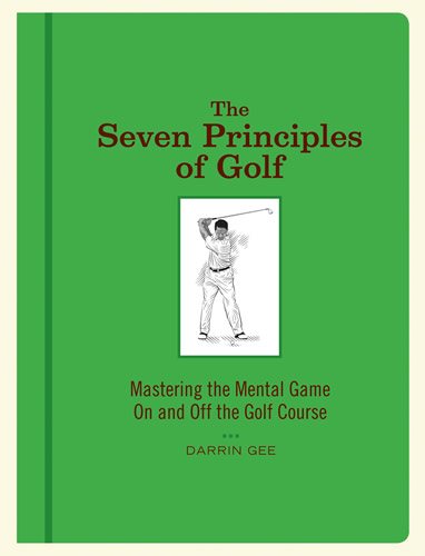 The Seven Principles of Golf: Mastering the Mental Game On and Off the Golf Course