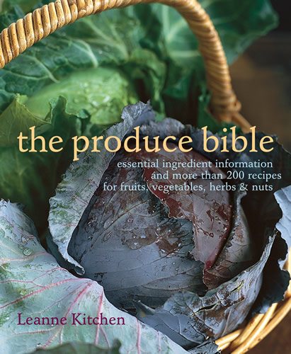 The Produce Bible: Essential Ingredient Information and More Than 200 Recipes for Fruits, Vegetables, Herbs & Nuts cover