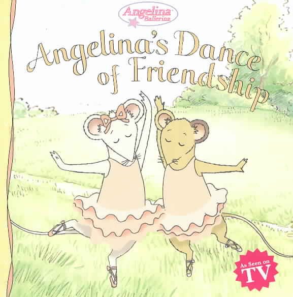 Angelina's Dance Of Friendship (Angelina Ballerina)