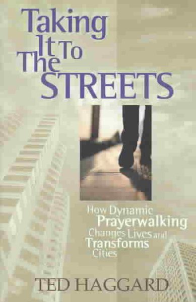 Taking It to the Streets: How Dynamic Prayerwalking Changes Lives and Transforms Cities