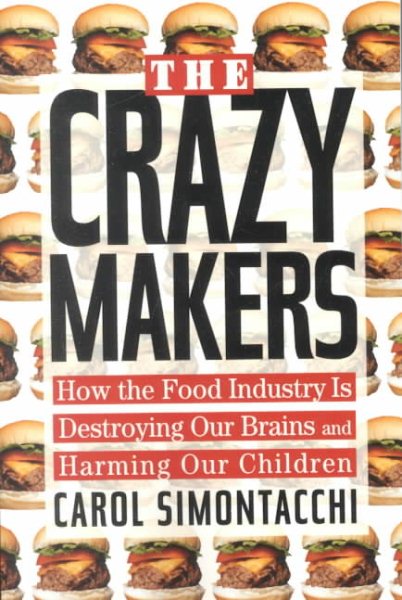 The Crazy Makers: How the Food Industry Is Destroying Our Brains and Harming Our Children cover