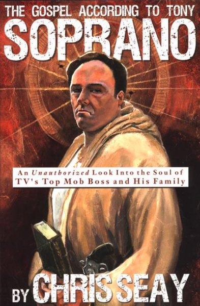 The Gospel According to Tony Soprano: An Unauthorized Look Into the Soul of TV's Top Mob Boss and His Family cover
