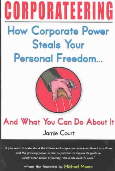 Corporateering: How Corporate Power Steals Your Personal Freedom... And What You Can Do About It cover