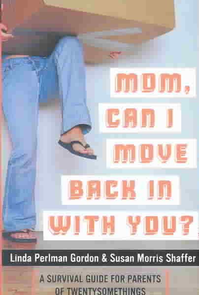 Mom, Can I Move Back In With You?: A Survival Guide for Parents of Twentysomethings