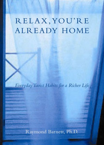 Relax, You're Already Home: Everyday Taoist Habits for a Richer Life cover