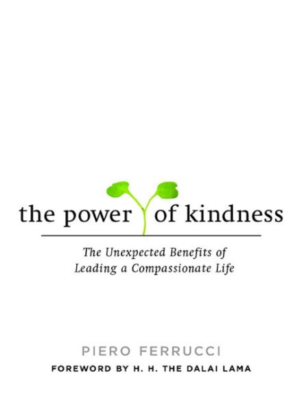 The Power of Kindness: The Unexpected Benefits of Leading a Compassionate Life cover