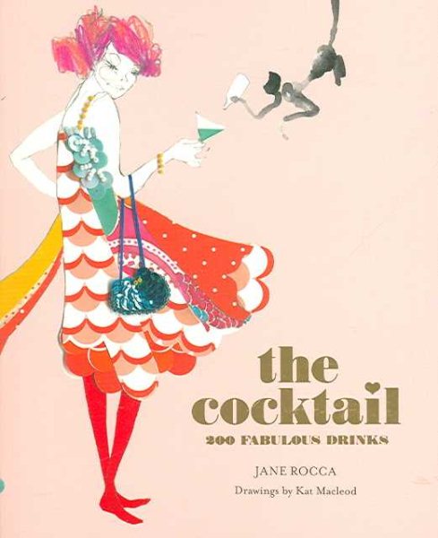 The Cocktail: 200 Fabulous Drinks