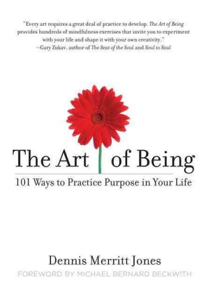 The Art of Being: 101 Ways to Practice Purpose in Your Life cover