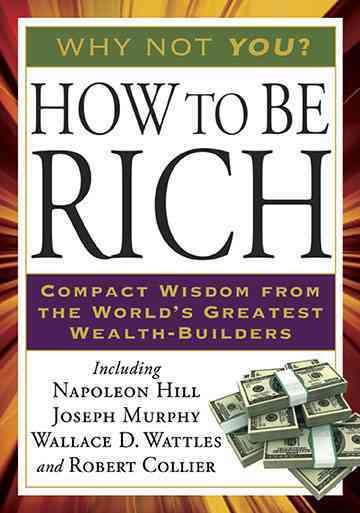 How to Be Rich: Compact Wisdom from the World's Greatest Wealth-Builders (Tarcher Success Classics) cover
