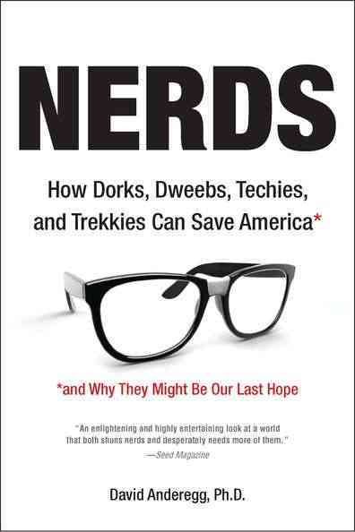 Nerds: How Dorks, Dweebs, Techies, and Trekkies Can Save America and Why They Might Be Our Last Hope cover