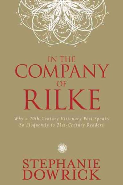 In the Company of Rilke: Why a 20th-Century Visionary Poet Speaks So Eloquently to 21st-Century Readers