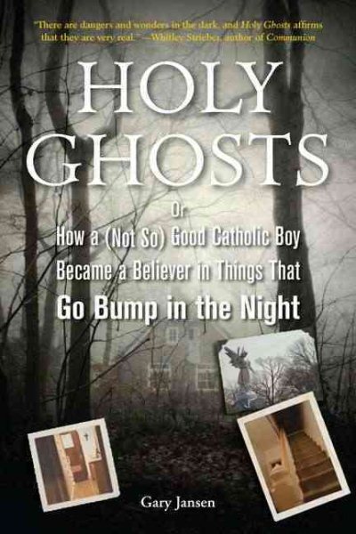 Holy Ghosts: Or, How a (Not So) Good Catholic Boy Became a Believer in Things That Go Bump in the Night cover