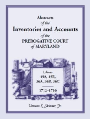 Abstracts of the Inventories and Accounts of the Prerogative Court of Maryland, 1712-1716 Libers 35a, 35b, 36a, 36b, 36c cover