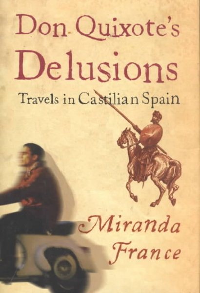 Don Quixotes Delusions: Travels in Castilian Spain