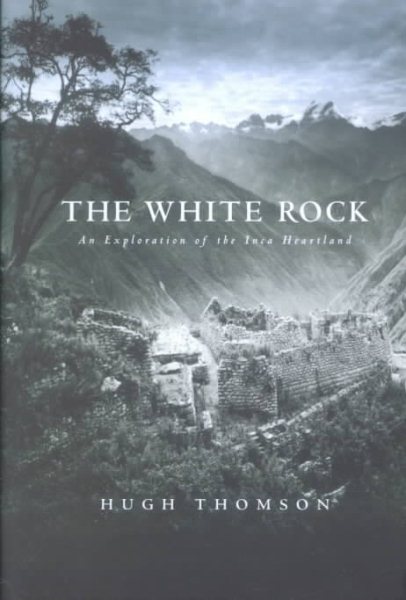 The White Rock: An Exploration of the Inca Heartland cover