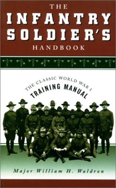 The Infantry Soldier's Handbook: The Classic World War I Training Manual