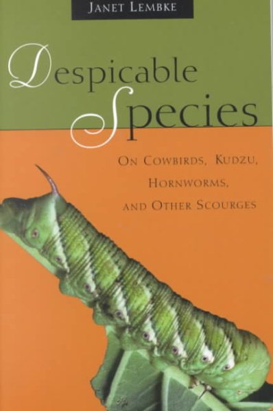 Despicable Species: On Cowbirds, Kudzu, Hornworms, and Other Scourges cover