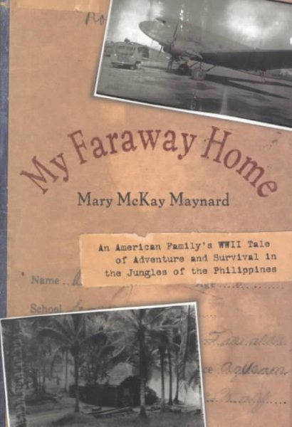 My Faraway Home: An American Family's WWII Tale of Adventure and Survival in the Jungles of the Philippines cover