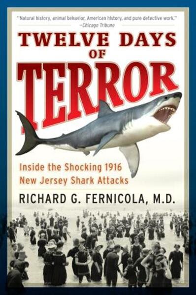 Twelve Days of Terror: A definitive Investigation of the 1916 New Jersey Shark Attacks