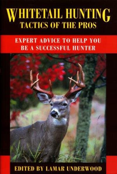 Whitetail Hunting Tactics of the Pros: Expert Advice to Help You be a Successful Hunter