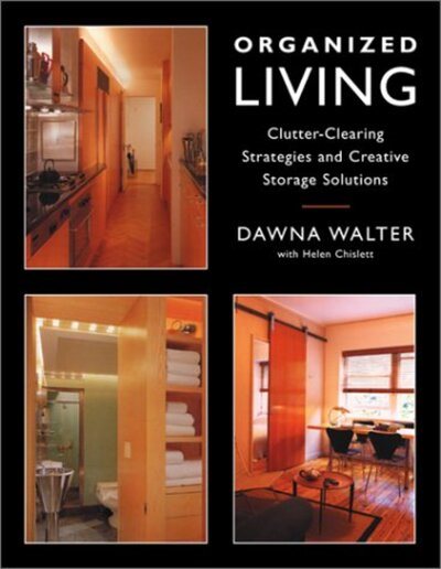 Organized Living: Clutter-Clearing Strategies and Creative Storage Solutions cover
