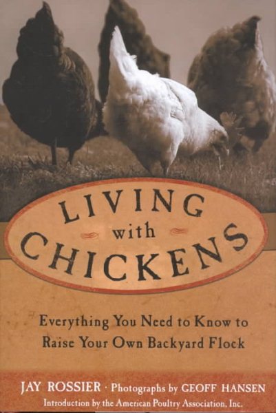 Living with Chickens: Everything You Need to Know to Raise Your Own Backyard Flock cover