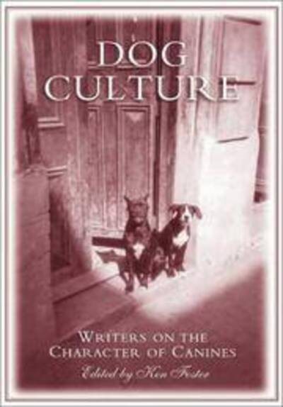 Dog Culture: Writers on the Character of Canines