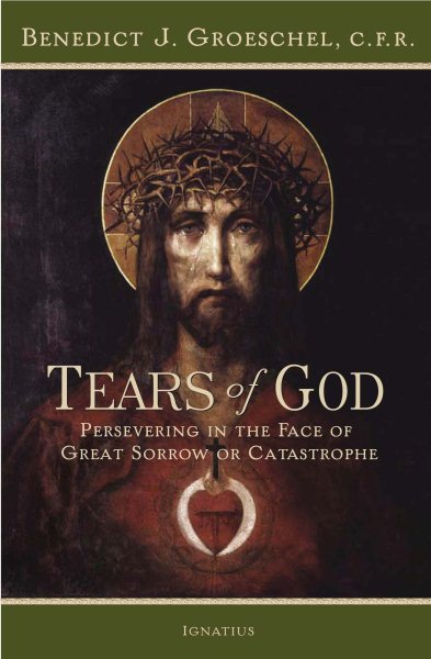 The Tears of God: Going on in the Face of Great Sorrow or Catastrophe cover