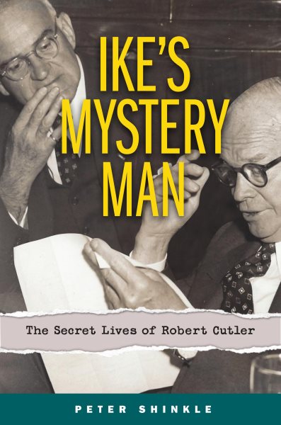 Ike's Mystery Man: The Secret Lives of Robert Cutler (Truth to Power) cover