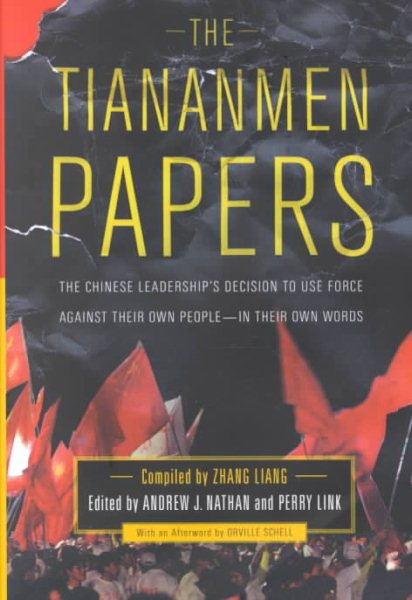 The Tiananmen Papers : The Chinese Leadership's Decision to Use Force Against Their Own People - In Their Own Words cover