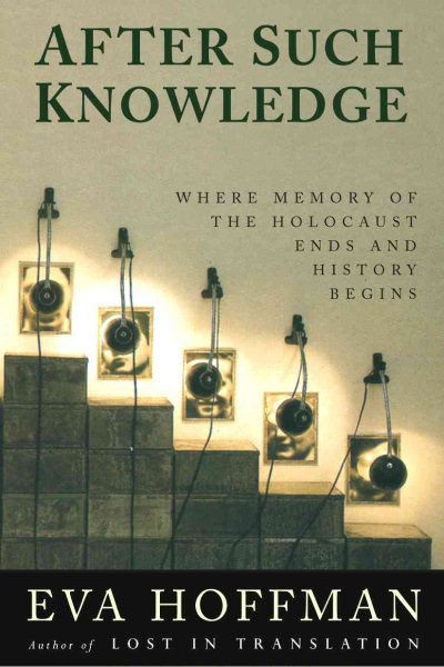 After Such Knowledge: Memory, History, and the Legacy of the Holocaust cover