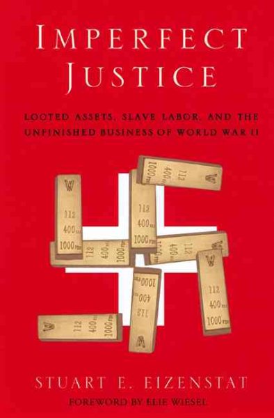 Imperfect Justice: Looted Assets, Slave Labor, and the Unfinished Business of World War II cover