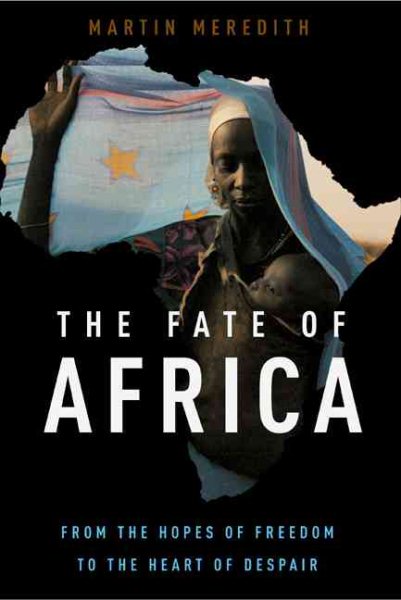 The Fate of Africa: From the Hopes of Freedom to the Heart of Despair cover