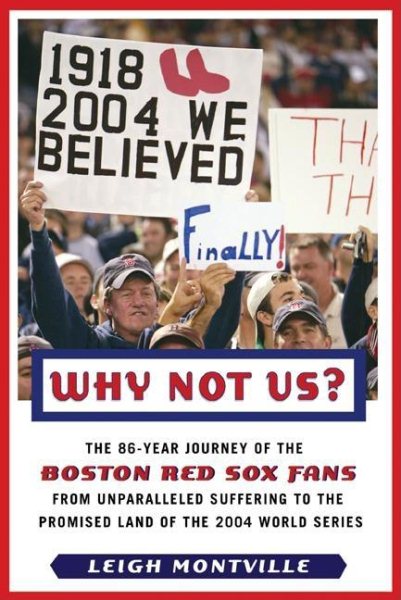Why Not Us?: The 86-year Journey of the Boston Red Sox Fans From Unparalleled Suffering to the Promised Land of the 2004 World Series cover