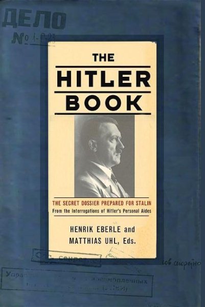 The Hitler Book: The Secret Dossier Prepared for Stalin from the Interrogations of Hitler's Personal Aides